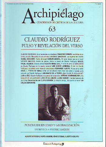 ARCHIPIELAGO. CUADERNO DE CRITICA DE LA CULTURA. NUM. 63. CLAUDIO RODRIGUEZ: PULSO Y REVELACION DEL VERSO. POSTMODERNIDAD Y GLOBALIZACION.