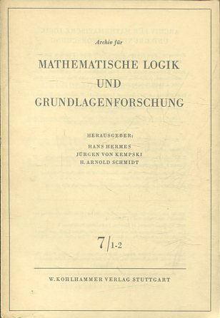 Archiv für Mathematische Logik und Grundlagenforschung, Band: 7/ 1-2.