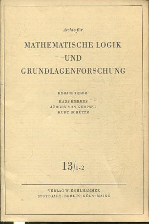 Archiv für Mathematische Logik und Grundlagenforschung, Band: 13/ 1-2.