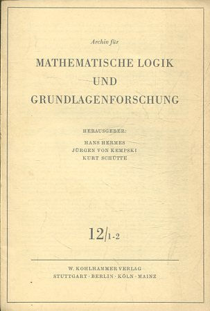 Archiv für Mathematische Logik und Grundlagenforschung, Band: 12/ 1-2.