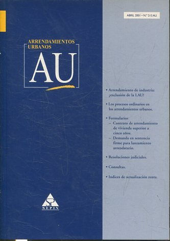 ARRENDAMIENTOS URBANOS AU ABRIL 2001 Nº 213 AU. ARRENDAMIENTO DE INDUSTRIA: ¿EXCLUSION DE LA LAU? LOS PROCESOS ORDINARIOS EN LOS ARRENDAMIENTOS URBANOS.