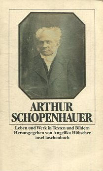 ARTHUR SCHOPENHAUER. LEBEN UND WERK IN TEXTEN UND BILDERN.