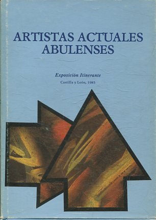 ARTISTAS ACTUALES ABULENSES (Ávila, 1985) Exposición itinerante, 1985.