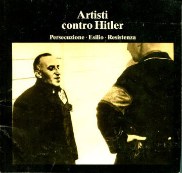 ARTISTI CONTRO HITLER. PERSECUZIONE, ESILIO, RESISTENZA.