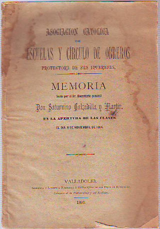 ASOCIACION CATOLICA DE ESCUELAS Y CÍRCULO DE OBREROS PROTECTORA DE SUS INTERESES. MEMORIA LEIDA POR EL SR. SECRETARIO GENERAL DON... EN LA APERTURA DE LAS CLASES EL DIA 11 DE NOVIEMBRE DE 1894