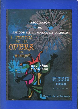 ASOCIACION DE AMIGOS DE LA OPERA DE MADRID. I FESTIVAL DE LA OPERA EN MADRID XXV AÑOS (1964/1988).