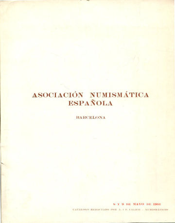 ASOCIACION NUMISMATICA ESPAÑOLA (A.N.E.) CATALOGO DE LA SUBASTA SOCIAL, DIAS 8 Y 9 DE MAYO DE 1964.