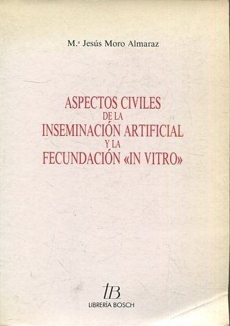 ASPECTOS CIVILES DE LA INSEMINACION ARTIFICIAL Y LA FECUNDACION IN VITRO.