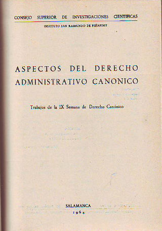 ASPECTOS DEL DERECHO ADMINISTRATIVO CANÓNICO. TRABAJOS DE LA IX SEMANA DE DERECHO CANÓNICO.