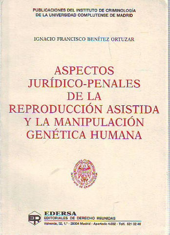 ASPECTOS JURIDICO-PENALES DE LA REPRODUCCION ASISTIDA Y LA MANIPULACION GENETICA HUMANA.