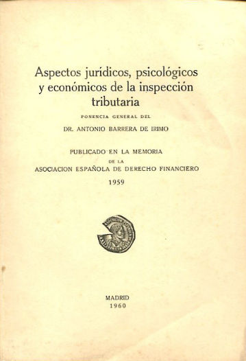 ASPECTOS JURIDICOS, PSICOLOGICOS Y ECONOMICOS DE LA INSPECCION TRIBUTARIA.