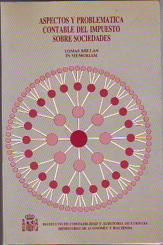 ASPECTOS Y PROBLEMATICA CONTABLE DEL IMPUESTO SOBRE SOCIEDADES. (TOMAS MILLAN IN MEMORIAN).