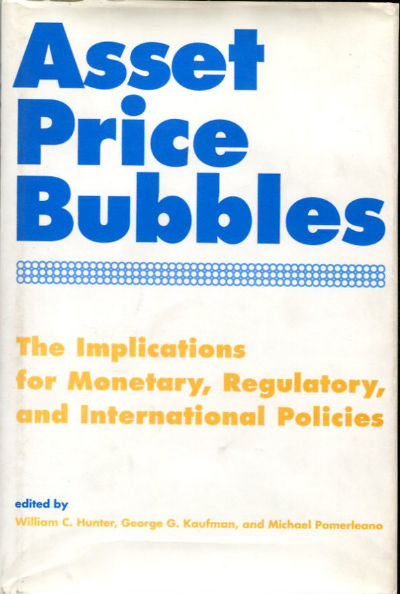 ASSET PRICE BUBBLES. THE IMPLICATIONS FOR MONETARY, REGULATORY, AND INTERNATIONAL POLICIES.