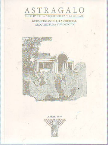 ASTRAGALO. CULTURA DE LA ARQUITECTURA Y LA CIUDAD. Nº 6. GEOMETRIAS DE LO ARTIFICIAL. ARQUITECTURA Y PROYECTO.
