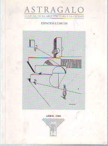 ASTRÁGALO. CULTURA DE LA ARQUITECTURA Y LA CIUDAD. Nº 14. ESPACIOS LÚDICOS.