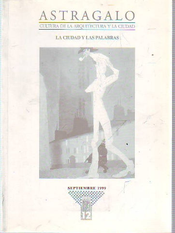 ASTRÁGALO. CULTURA DE LA ARQUITECTURA Y LA CIUDAD. Nº 12. LA CIUDAD Y LAS PALABRAS.