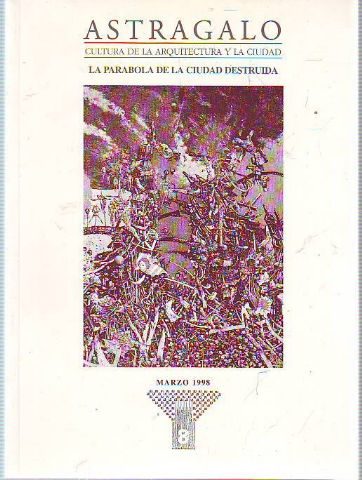 ASTRÁGALO. CULTURA DE LA ARQUITECTURA Y LA CIUDAD. Nº 8. LA PARÁBOLA DE LA CIUDAD DESTRUIDA.