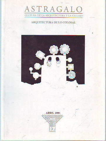 ASTRÁGALO. CULTURA DE LA ARQUITECTURA Y LA CIUDAD. Nº 17. ARQUITECTURA DE LO COLOSAL.