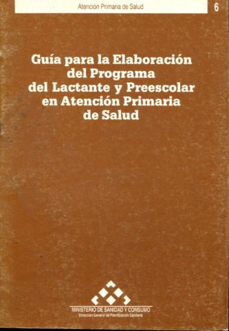 ATECION PRIMARIA DE SALUD. GUIA PARA LA ELABORACION DEL PROGRAMA DEL LACTANTE Y PREESCOLAR EN ATENCION PRIMARIA DE SALUD. Nº 6,