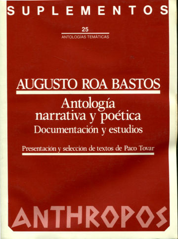 AUGUSTO ROA BASTOS. ANTOLOGIA NARRATIVA Y POETICA. DOCUMENTACION Y ESTUDIOS.