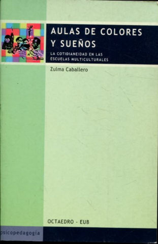 AULAS DE COLORES Y SUEÑOS. LA COTIDIANEIDAD EN LAS ESCUELAS MULTICULTURALES.