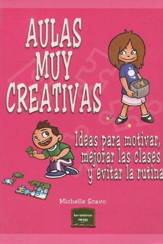 AULAS MUY CREATIVAS. IDEAS PARA MOTIVAR, MEJORAR LAS CLASES Y EVITAR LA RUTINA.