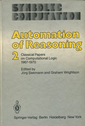 AUTOMATION OF REASONING: CLASSICAL PAPERS ON COMPUTATIONAL LOGIC, 1967-1970.