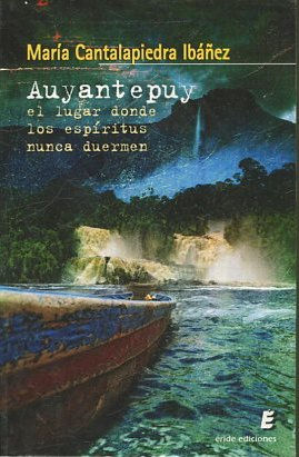 AUYANTEPUY: EL LUGAR DONDE LOS ESPIRITUS NUNCA DUERMEN.