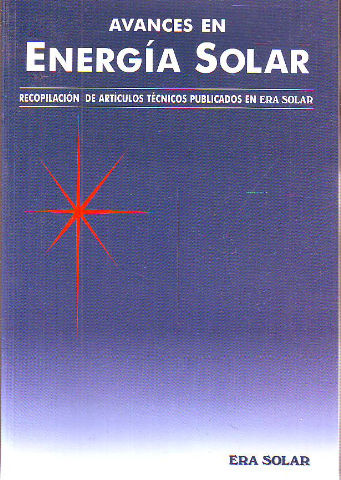 AVANCES EN ENERGIA SOLAR. RECOPILACION DE ARTICULOS TECNICOS PUBLICADOS EN ERA SOLAR.