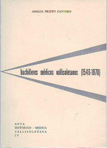 BACHILLERES MEDICOS GRADUADOS EN LA UNIVERSIDAD DE VALLADOLID (1546-1870). CON DATOS DE SUS LICENCIAMIENTOS Y DOCTORAMIENTOS.