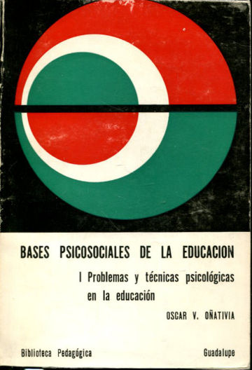 BASES PSICOSOCIALES DE LA EDUCACION. I: PROBLEMAS Y TECNICAS PSICOLOGICAS EN LA EDUCACION.