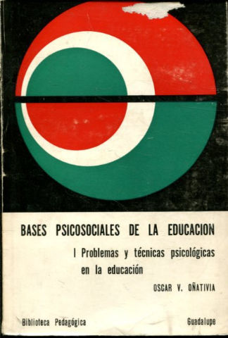 BASES PSICOSOCIALES DE LA EDUCACION. I. PROBLEMAS Y TECNICAS PSICOLOGICAS EN LA EDUCACION.