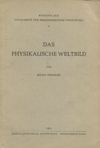 BEIHEFTE ZUR ZEITSCHRIFT FUR PHILOSOPHISCHE FORSCHUNG. 4: DAS PHYSIKALISCHE WELTBILD.