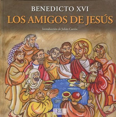 BENEDICTO XVI. LOS AMIGOS DE JESUS.