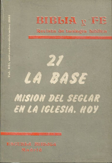 BIBLIA Y FE, REVISTA DE TEOLOGIA BIBLICA. Nº 21. LA BASE: MISION DEL SEGLAR EN LA IGLESIA, HOY.