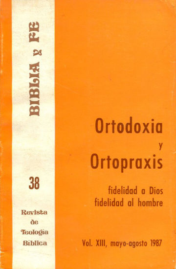 BIBLIA Y FE, REVISTA DE TEOLOGIA BIBLICA. Nº 38. ORTODOXIA Y ORTOPRAXIS: FIDELIDAD A DIOS. FIDELIDAD AL HOMBRE.