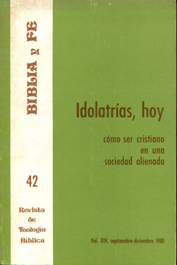 BIBLIA Y FE, REVISTA DE TEOLOGIA BIBLICA. Nº 42. IDOLATRIAS, HOY: COMO SER CRISTIANO EN UNA SOCIEDAD ALIENADA.