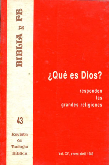 BIBLIA Y FE, REVISTA DE TEOLOGIA BIBLICA. Nº 43. ¿ QUE ES DIOS? RESPONDEN LAS GRANDES RELIGIONES.