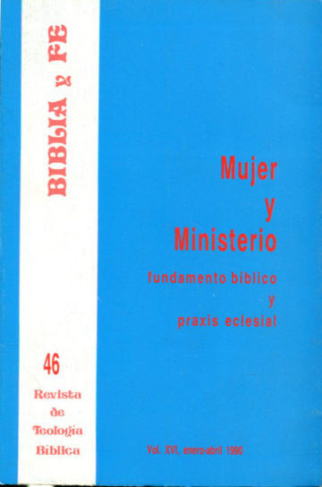 BIBLIA Y FE, REVISTA DE TEOLOGIA BIBLICA. Nº 46. MUJER Y MINISTERIO: FUNDAMENTO BIBLICO Y PRAXIS ECLESIAL.