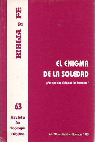 BIBLIA Y FE, REVISTA DE TEOLOGIA BIBLICA Nº 63. EL ENIGMA DE LA SOLEDAD ¿POR QUE NOS AISLAMOS LOS HUMANOS?