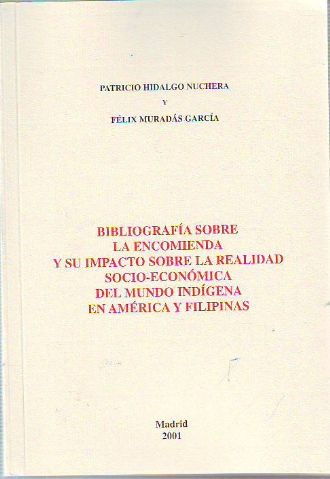 BIBLIOGRAFIA SOBRE LA ENCOMIENDA Y SU IMPACTO SOBRE LA REALIDAD SOCIO-ECONOMICA DEL MUNDO INDIGENA EN AMERICA Y FILIPINAS.