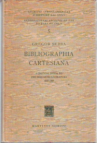 BIBLIOGRAPHIA CARTESIANA. A CRITICAL GUIDE TO THE DESCARTES LITERATURE. 1800-1960.