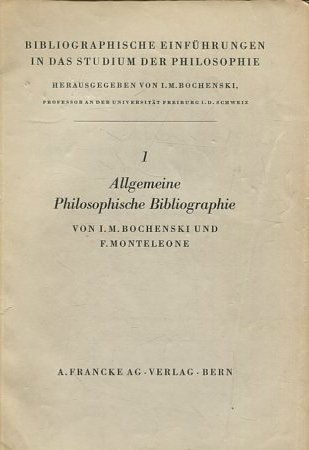 Bibliographische Einführungen in das Studium der Philosophie. 1: ALLGEMEINE PHILOSOPHISCHE BIBLIOGRAPHIE.