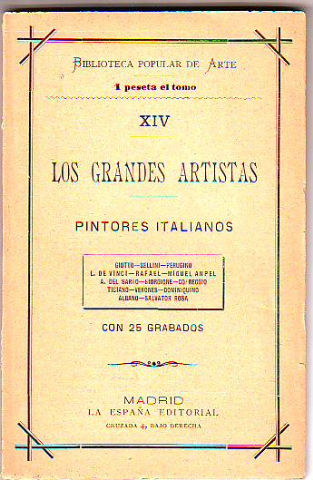 BIBLIOTECA POPULAR DE ARTE. LOS GRANDES ARTISTAS. PINTORES ITALIANOS. GIOTTO, BELLINI, PRUGINO, L. DE VINCI, MIGUEL ANGEL, A. DEL SARIO, GIORGIONE, CORREGIO, TICIANO, VERONES, DOMINIQUINO, ALBANO, SALVATO ROSA.