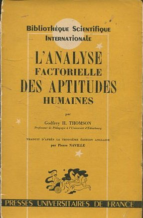 BIBLIOTHEQUE SCIENTIFIQUE INTERNATIONALE. L'ANALYSE FACTORIELLE DES APTITUTES HUMAINES.