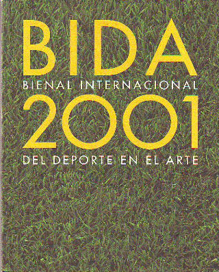 BIDA 2001. BIENAL INTERNACIONAL DEL DEPORTE EN EL ARTE 2001.