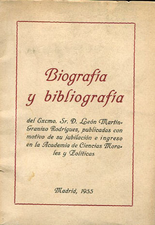 BIOGRAFÍA Y BIBLIOGRAFÍA DEL EXCMO. SR. D. LEÓN MARTÍN GRANIZO RODRÍGUEZ, PUBLICADAS CON MOTIVO DE SU JUBILACIÓN E INGRESO EN LA ACADEMIA DE CIENCIAS MORALES Y POLÍTICAS.