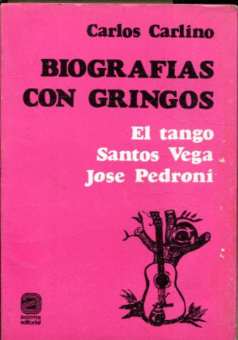 BIOGRAFIAS CON GRINGOS. EL TANGO. SANTOS VEGA. JOSE PEDRONI.