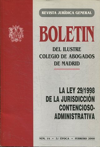 BOLETIN DEL ILUSTRE COLEGIO DE ABOGADOS DE MADRID. LA LEY 29/1998 DE LA JURISDICCION CONTENCIOSO-ADMINISTRATIVA.