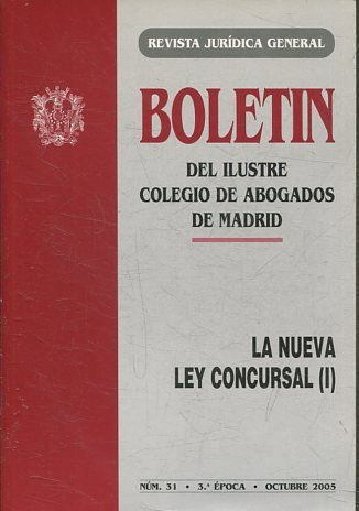 BOLETIN DEL ILUSTRE COLEGIO DE ABOGADOS DE MADRID. LA NUEVA LEY CONCURSAL (I) y (II). Num. 31 y 32.